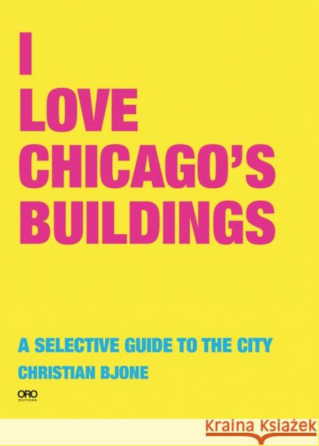 I Love Chicago Buildings Bjone, Christian 9781954081697 ACC ART BOOKS