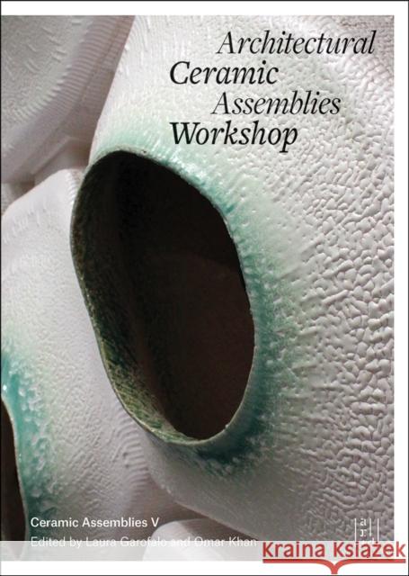 Architectural Ceramic Assemblies Workshop V  9781954081710 ACC ART BOOKS