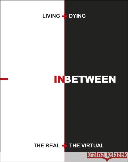 Living + Dying Inbetween the Real + the Virtual Zweig, Peter Jay 9781954081789 Applied Research & Design