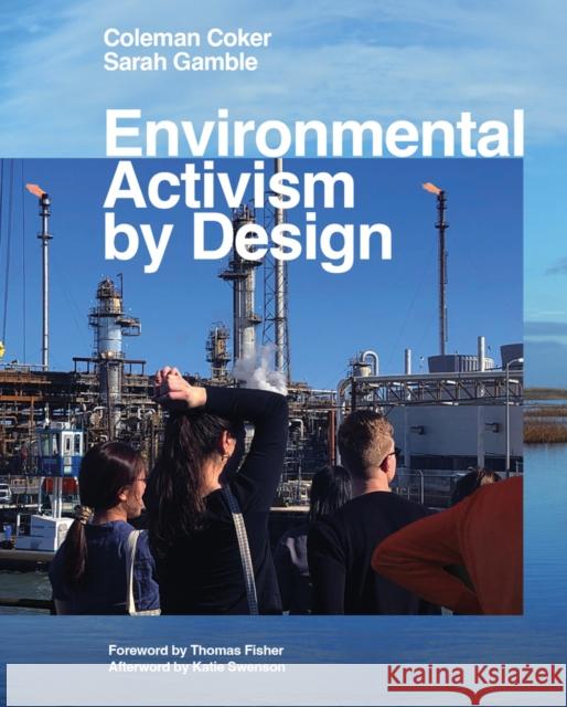 Environmental Activism by Design Coleman Coker Sarah Gamble Thomas Fisher 9781954081796 Applied Research & Design