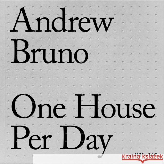 One House Per Day No.001-365 Bruno, Andrew 9781954081864 Oro Editions