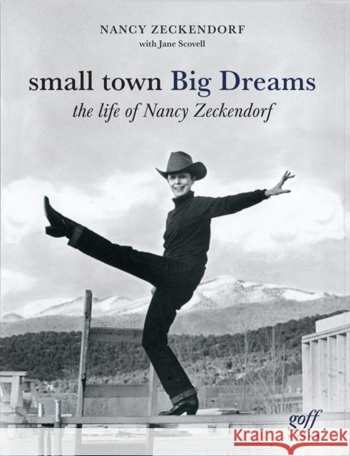 Small Town Big Dreams: The Life of Nancy Zeckendorf Nancy Zeckendorf Jane Scovell 9781954081895