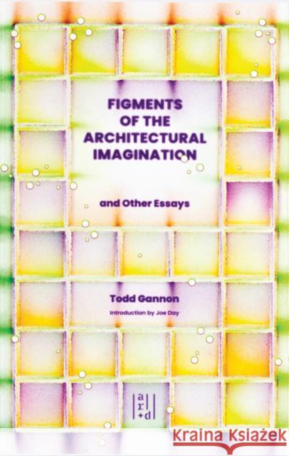 Figments of the Architectural Imagination Todd Gannon 9781954081970 Applied Research & Design