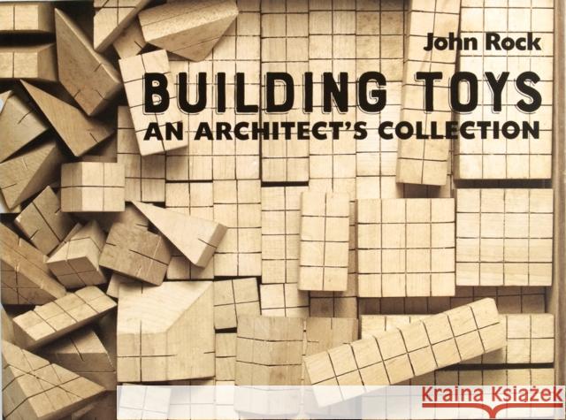Building Toys: An Architect's Collection John Rock 9781954081987 Oro Editions