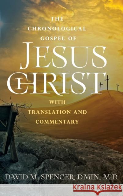 The Chronological Gospel of Jesus Christ: with Translation and Commentary David M Spencer   9781954089846 Kudu Publishing