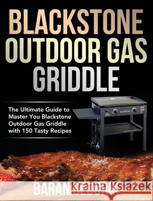 Blackstone Outdoor Gas Griddle Cookbook for Beginners: The Ultimate Guide to Master You Blackstone Outdoor Gas Griddle with 150 Tasty Recipes Baran Sedorik 9781954091160 Feed Kact