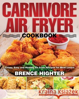 Carnivore Air Fryer Cookbook Brence Highter 9781954091412 Feed Kact