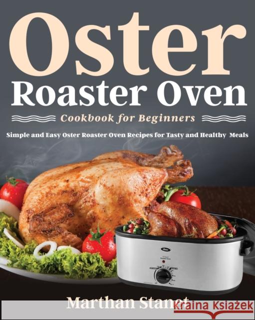 Oster Roaster Oven Cookbook for Beginners Marthan Stanet 9781954091733 Feed Kact