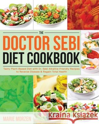 The Doctor Sebi Diet Cookbook Marie Morzen 9781954091795 Jake Cookbook