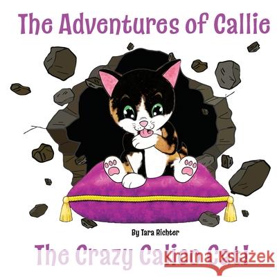 Callie: The Crazy Calico Cat Tara Richter 9781954094048