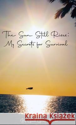 The Sun Still Rises: My Secrets for Survival Gail Gra 9781954094697