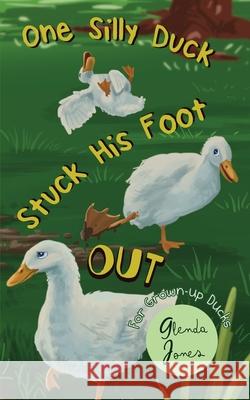 One Silly Duck Stuck His Foot Out Glenda Jones 9781954095250 Yorkshire Publishing