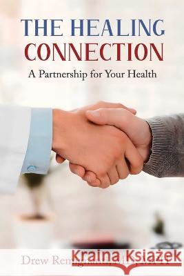 The Healing Connection: A Partnership for Your Health Drew Remignanti Robert C Like  9781954102156 Something or Other Publishing LLC