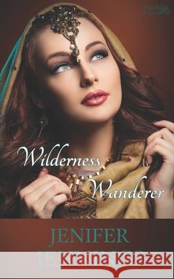 Wilderness Wanderer: A Biblical Historical story featuring an Inspiring Woman Jenifer Jennings 9781954105041 Peacock Press