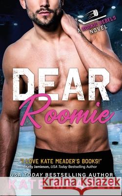 Dear Roomie (A Rookie Rebels Novel) Kate Meader 9781954107045 Kate Meader LLC