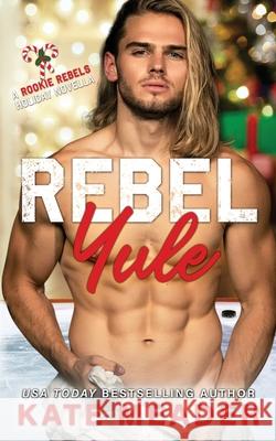 Rebel Yule (A Rookie Rebels Holiday Novella) Kate Meader 9781954107076 Kate Meader LLC