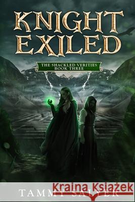 Knight Exiled: The Shackled Verities (Book Three) Tammy Salyer 9781954113053 Inspired Ink Editing