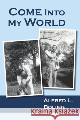 Come Into My World Alfred L. Boling 9781954116054