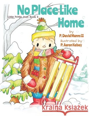 No Place Like Home: Little Frittle Snat: Book 3 P. Aaron Kelsey P. David, II Manns 9781954116481
