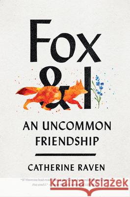 Fox and I: An Uncommon Friendship Catherine Raven 9781954118003 Spiegel & Grau