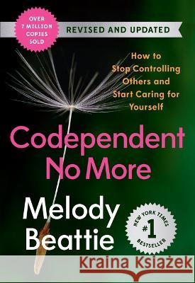 Codependent No More: How to Stop Controlling Others and Start Caring for Yourself (Revised and Updated) Melody Beattie 9781954118218 Spiegel & Grau