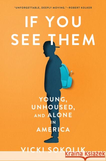 If You See Them: Crisis and Hope for Unhoused, Unaccompanied Youth Vicki Sokolik 9781954118492 Random House USA Inc