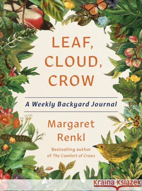 Leaf, Cloud, Crow: A Backyard Journal Margaret Renkl 9781954118522 Random House USA Inc