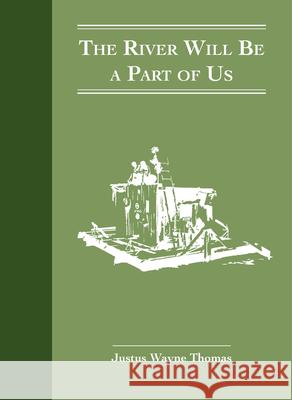 The River Will Be a Part of Us: A 20th Century River Trek Wayne Thomas Tk Smith 9781954119352 Daylight Books