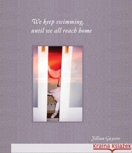 We Keep Swimming, Until We All Reach Home Jillian Guyette 9781954119475 Daylight Books