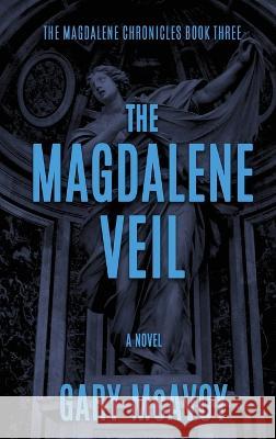 The Magdalene Veil Gary McAvoy   9781954123168 Literati Editions