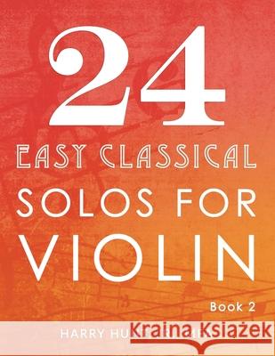 24 Easy Classical Solos for Violin Book 2 Harry Hunt, Jr 9781954127128 Harry Hunt Jr