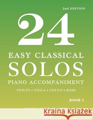24 Easy Classical Solos Piano Accompaniment Book 1: Violin, Viola, Cello, Bass Harry Simpson, Jr. Hunt 9781954127319 Harry Hunt Jr
