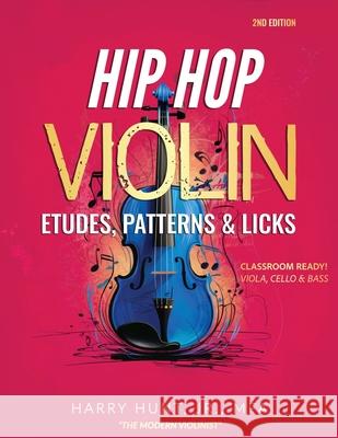 Hip Hop Violin Etudes, Patterns, & Licks: Classroom Ready! Viola, Cello & Bass Harry, Jr. Hunt 9781954127395 Harry Hunt Jr