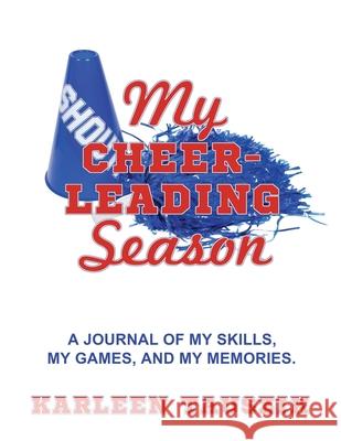 My Cheerleading Season: A journal of my skills, my games, and my memories. Karleen Tauszik 9781954130135 Tip Top Books