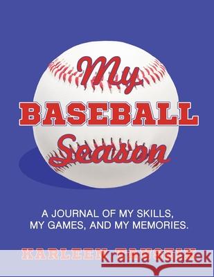 My Baseball Season: A journal of my skills, my games, and my memories. Karleen Tauszik 9781954130166 Tip Top Books
