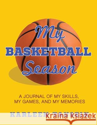 My Basketball Season: A journal of my skills, my games, and my memories. Tauszik, Karleen 9781954130364 Tip Top Books