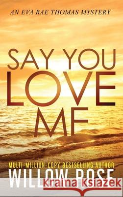 Say You Love Me Willow Rose 9781954139015 Buoy Media