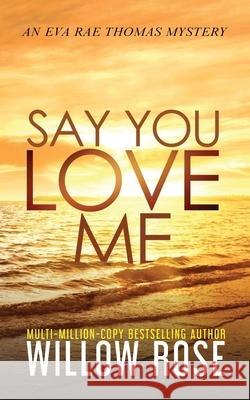 Say You Love Me Willow Rose 9781954139022 Buoy Media