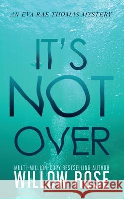 It's Not Over Willow Rose 9781954139060 Buoy Media