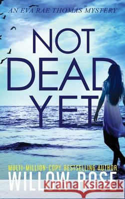 Not Dead Yet Willow Rose 9781954139169 Buoy Media