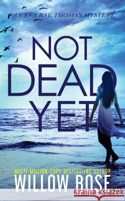 Not Dead Yet Willow Rose 9781954139176 Buoy Media