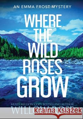 Where the Wild Roses Grow Willow Rose 9781954139343 Buoy Media