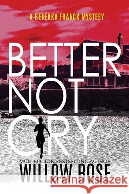 Better Not Cry Willow Rose 9781954139633 Buoy Media