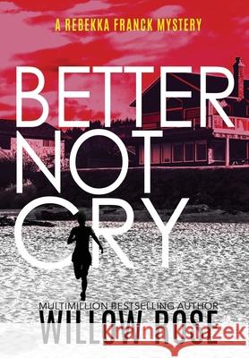 Better Not Cry Willow Rose 9781954139640 Buoy Media