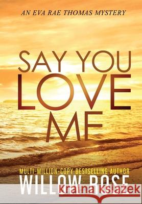 Say You Love Me Willow Rose 9781954139749 Buoy Media