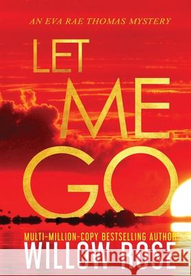 Let Me Go Willow Rose 9781954139756 Buoy Media