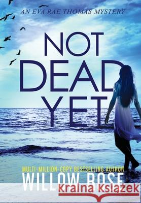 Not Dead Yet Willow Rose 9781954139824 Buoy Media