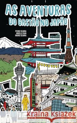 As Aventuras Do Gastão No Japão Seabra, Ingrid 9781954145016 Nonsuch Media Pte. Ltd.
