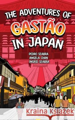 The Adventures of Gastão In Japan Seabra, Ingrid 9781954145030 Nonsuch Media Pte. Ltd.
