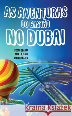As Aventuras do Gastão no Dubai Pedro Seabra, Angela Chan, Ingrid Seabra 9781954145245